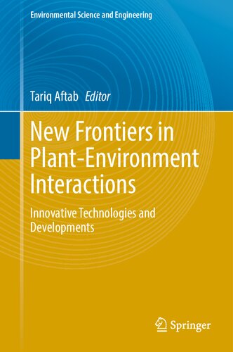 New Frontiers in Plant-Environment Interactions: Innovative Technologies and Developments (Environmental Science and Engineering) (PDF/EPUB Version)
