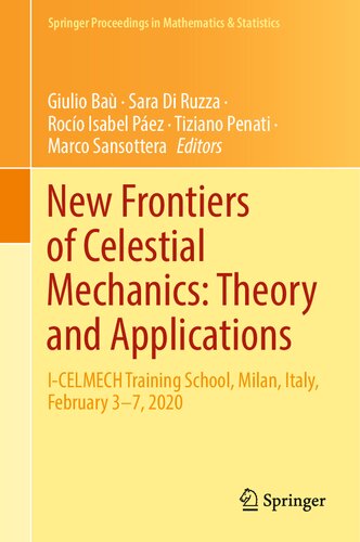 New Frontiers of Celestial Mechanics: Theory and Applications: I-CELMECH Training School, Milan, Italy, February 3–7, 2020 (PDF/EPUB Version)
