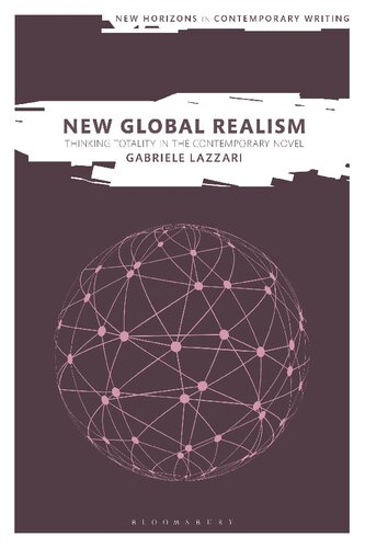 New Global Realism: Thinking Totality in the Contemporary Novel (New Horizons in Contemporary Writing) (PDF/EPUB Version)