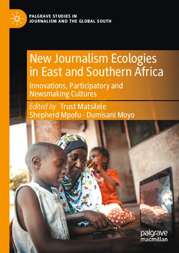 New Journalism Ecologies in East and Southern Africa: Innovations, Participatory and Newsmaking Cultures (Palgrave Studies in Journalism and the Global South) (PDF/EPUB Version)
