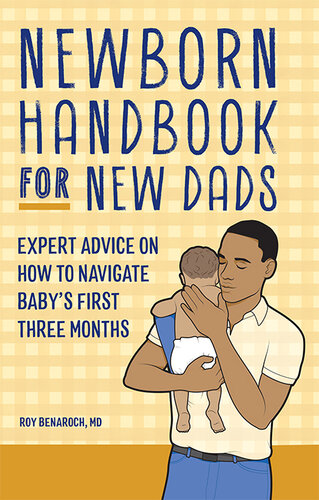 Newborn Handbook for New Dads : Expert Advice on How to Navigate Baby's First Three Months (PDF/EPUB Version)