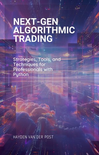 Next-Gen Algorithmic Trading: Strategies, Tools, and Techniques for Professionals with Python (PDF/EPUB Version)