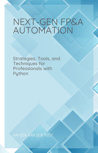 Next Gen FP&A Automation: Strategies, Tools, and Techniques for Professionals with Python (PDF/EPUB Version)