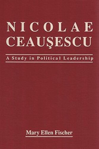 Nicolae Ceausescu: A Study in Political Leadership (PDF/EPUB Version)
