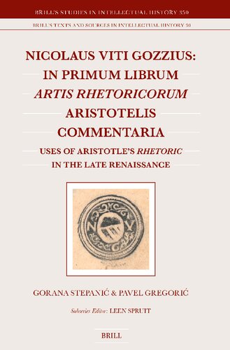 Nicolaus Viti Gozzius: In Primum Librum Artis Rhetoricorum Aristotelis Commentaria: Uses of Aristotle’s Rhetoric in the Late Renaissance ... and Sources in Intellectual History, 350) (PDF/EPUB Version)
