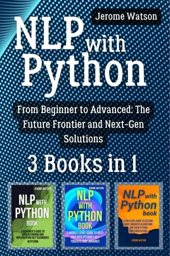 NLP with Python: 3 Books in 1 - "From Beginner to Advanced: The Future Frontier and Next-Gen Solutions (PDF/EPUB Version)
