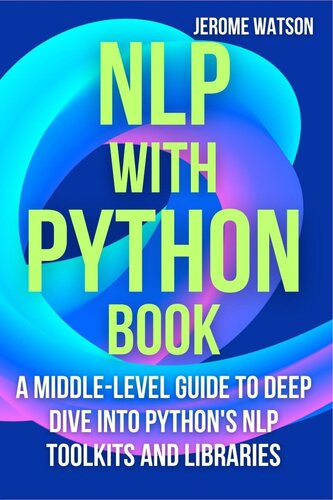 NLP with Python book: A Middle-Level Guide To Deep Dive into Python's NLP Toolkits and Libraries (PDF/EPUB Version)

