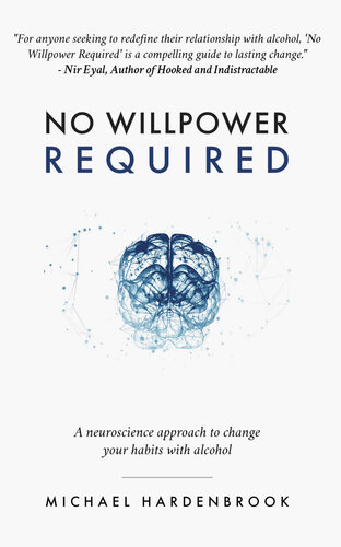 No Willpower Required: A neuroscience approach to change your habits with alcohol (No Willpower Required: Book & R.E.S.E.T. Guidebook 1) (PDF/EPUB Version)