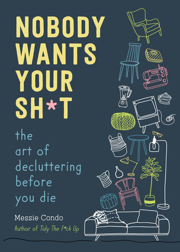 Nobody Wants Your Sh*t: The Art of Decluttering Before You Die (PDF/EPUB Version)
