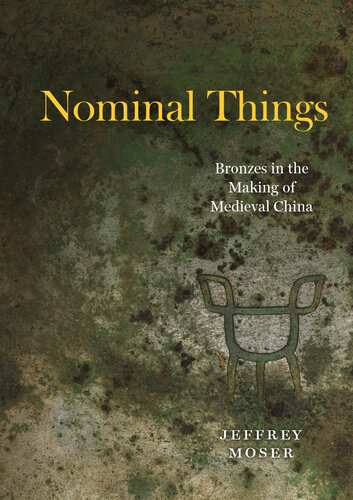 Nominal Things: Bronzes in the Making of Medieval China (PDF/EPUB Version)
