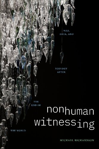 Nonhuman Witnessing: War, Data, and Ecology after the End of the World (Thought in the Act) (PDF/EPUB Version)