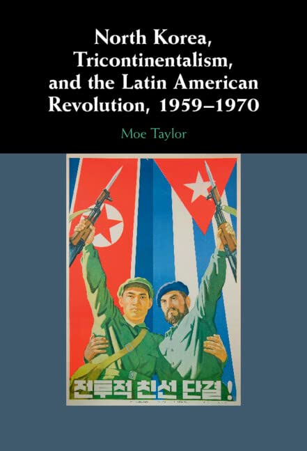 North Korea, Tricontinentalism, and the Latin American Revolution, 1959–1970 (PDF/EPUB Version)
