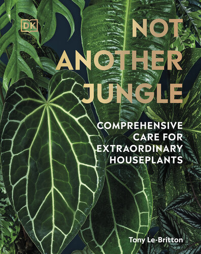 Not Another Jungle: Comprehensive Care for Extraordinary Houseplants (PDF/EPUB Version)
