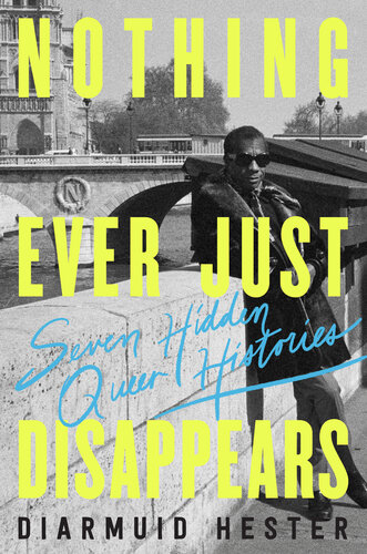 Nothing Ever Just Disappears: Seven Hidden Queer Histories (PDF/EPUB Version)