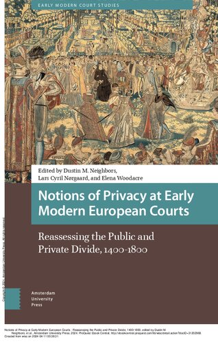Notions of Privacy at Early Modern European Courts: Reassessing the Public and Private Divide, 1400-1800 (Early Modern Court Studies) (PDF/EPUB Version)
