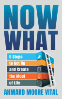 Now What: 5 Steps to Get Up and Create the Most of Life (PDF/EPUB Version)
