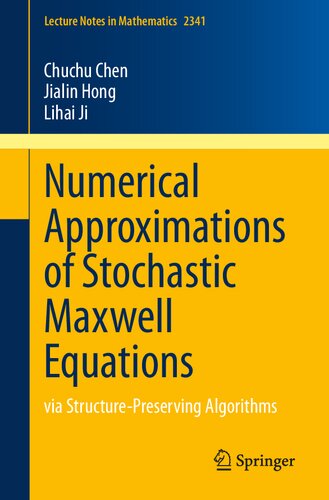 Numerical Approximations of Stochastic Maxwell Equations: via Structure-Preserving Algorithms (PDF/EPUB Version)