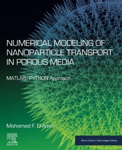 Numerical Modeling of Nanoparticle Transport in Porous Media: MATLAB/PYTHON Approach (Micro & Nano Technologies) (PDF/EPUB Version)
