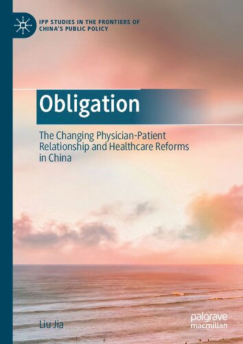 Obligation: The Changing Physician-Patient Relationship and Healthcare Reforms in China (IPP Studies in the Frontiers of China’s Public Policy) (PDF/EPUB Version)
