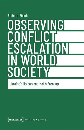 Observing Conflict Escalation in World Society: Ukraine's Maidan and Mali's Breakup (PDF/EPUB Version)
