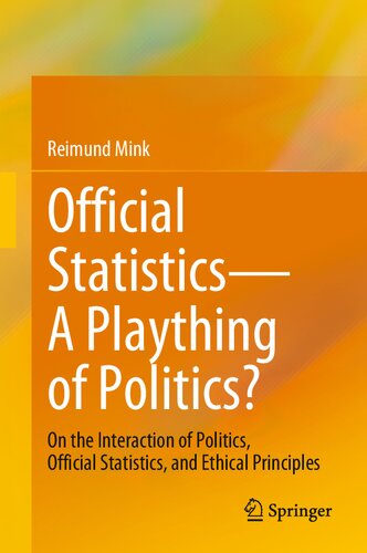 Official Statistics?A Plaything of Politics?: On the Interaction of Politics, Official Statistics, and Ethical Principles (PDF/EPUB Version)
