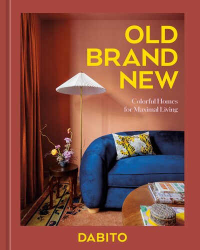 Old Brand New : Colorful Homes for Maximal Living [An Interior Design Book] (PDF/EPUB Version)
