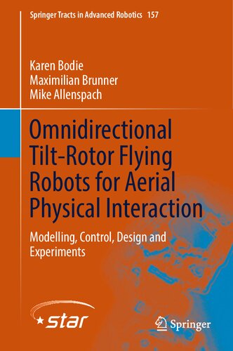 Omnidirectional Tilt-Rotor Flying Robots for Aerial Physical Interaction: Modelling, Control, Design and Experiments (Springer Tracts in Advanced Robotics, 157) (PDF/EPUB Version)
