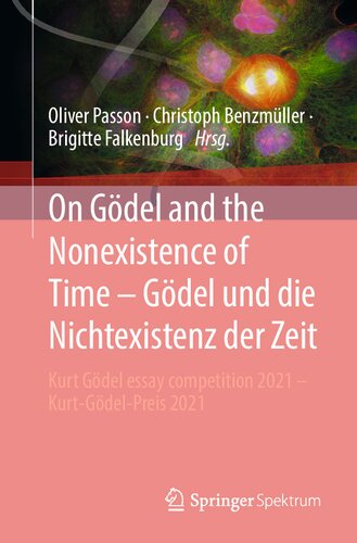 On Gödel and the Nonexistence of Time - Gödel und die Nichtexistenz der Zeit: Kurt Gödel essay competition 2021 - Kurt-Gödel-Preis 2021 (PDF/EPUB Version)
