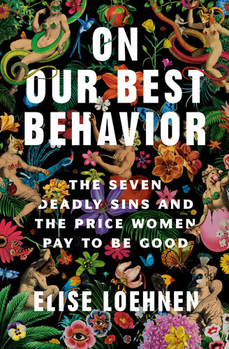 On Our Best Behavior: The Seven Deadly Sins and the Price Women Pay to Be Good (PDF/EPUB Version)
