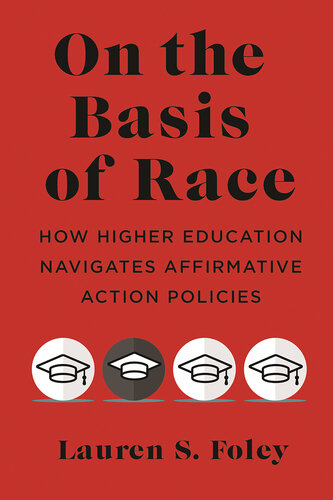 On the Basis of Race: How Higher Education Navigates Affirmative Action Policies (PDF/EPUB Version)
