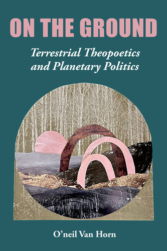 On the Ground: Terrestrial Theopoetics and Planetary Politics (PDF/EPUB Version)
