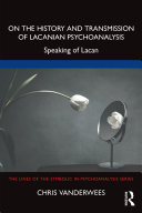On the History and Transmission of Lacanian Psychoanalysis: Speaking of Lacan (PDF/EPUB Version)
