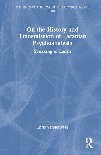 On the History and Transmission of Lacanian Psychoanalysis (The Lines of the Symbolic in Psychoanalysis Series) (PDF/EPUB Version)
