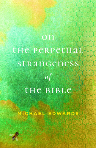On the Perpetual Strangeness of the Bible (Richard E. Myers Lectures: Presented by University Baptist Church, Charlottesville) (PDF/EPUB Version)
