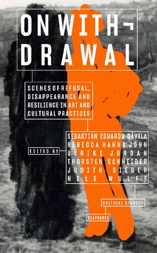 On Withdrawal--Scenes of Refusal, Disappearance, and Resilience in Art and Cultural Practices (PDF/EPUB Version)

