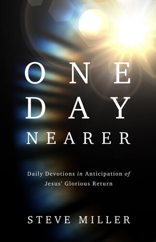 One Day Nearer: Daily Devotions in Anticipation of Jesus' Glorious Return (PDF/EPUB Version)
