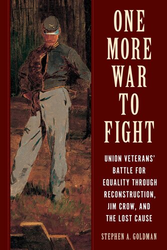 One More War to Fight: Union Veterans' Battle for Equality through Reconstruction, Jim Crow, and the Lost Cause (PDF/EPUB Version)
