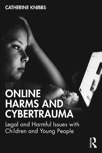 Online Harms and Cybertrauma: Legal and Harmful Issues with Children and Young People (PDF/EPUB Version)
