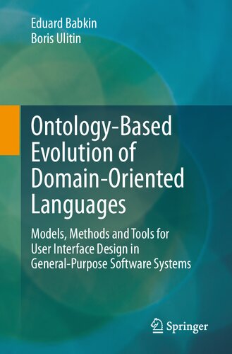 Ontology-Based Evolution of Domain-Oriented Languages: Models, Methods and Tools for User Interface Design in General-Purpose Software Systems (PDF/EPUB Version)
