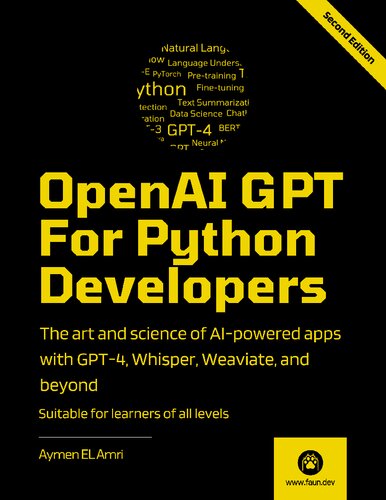 OpenAI GPT For Python Developers: The art and science of building AI-powered apps with GPT-4, Whisper, Weaviate, and beyond (PDF/EPUB Version)