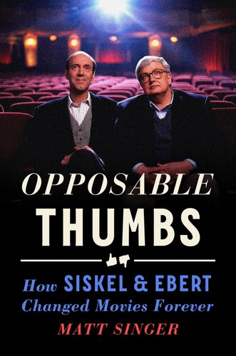 Opposable Thumbs: How Siskel & Ebert Changed Movies Forever (PDF/EPUB Version)
