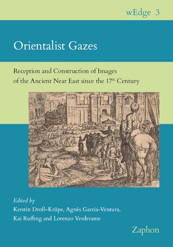 Orientalist Gazes: Reception and Construction of Images of the Ancient Near East since the 17th Century (PDF/EPUB Version)
