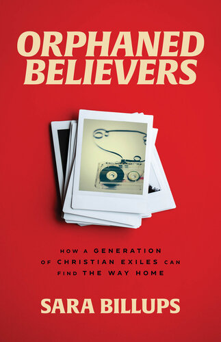 Orphaned Believers: How a Generation of Christian Exiles Can Find the Way Home (PDF/EPUB Version)
