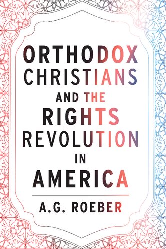 Orthodox Christians and the Rights Revolution in America (Orthodox Christianity and Contemporary Thought) (PDF/EPUB Version)