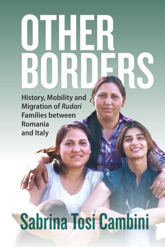 Other Borders: History, Mobility and Migration of <em>Rudari</em> Families between Romania and Italy (PDF/EPUB Version)
