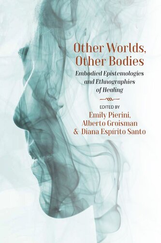 Other Worlds, Other Bodies: Embodied Epistemologies and Ethnographies of Healing (PDF/EPUB Version)
