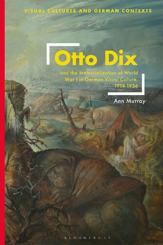 Otto Dix and the Memorialization of World War I in German Visual Culture, 1914-1936 (PDF/EPUB Version)
