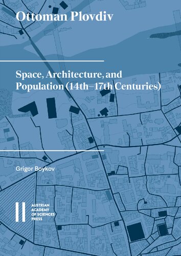 Ottoman Plovdiv: Space, Architecture, and Population 14th?17th Centuries (PDF/EPUB Version)