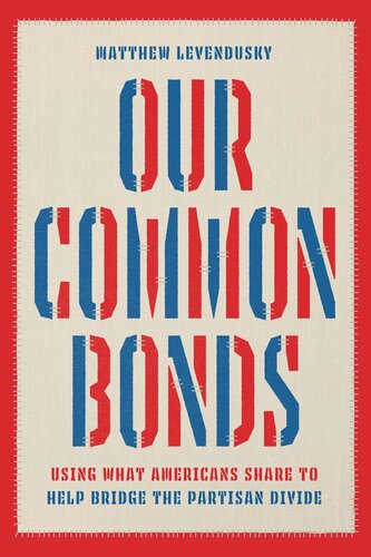 Our Common Bonds: Using What Americans Share to Help Bridge the Partisan Divide (PDF/EPUB Version)
