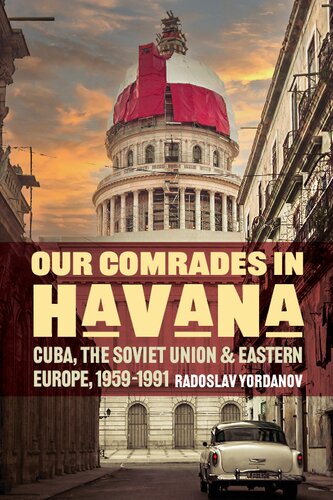 Our Comrades in Havana: Cuba, the Soviet Union, and Eastern Europe, 1959–1991 (PDF/EPUB Version)